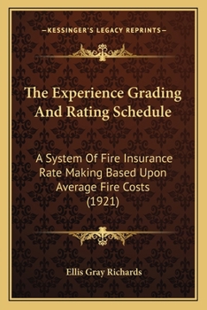 Paperback The Experience Grading And Rating Schedule: A System Of Fire Insurance Rate Making Based Upon Average Fire Costs (1921) Book