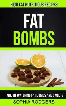 Paperback Fat Bombs: Mouth-Watering Fat Bombs And Sweets (High Fat Nutritious Recipes) Book