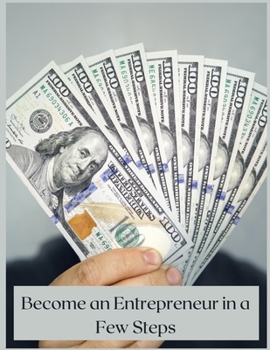 Paperback Become an Entrepreneur in a Few Steps: Tips and Tricks for Beginners Book