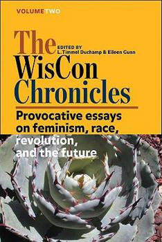 The WisCon Chronicles, Vol. 2: Provocative essays on feminism, race, revolution, and the future - Book #2 of the WisCon Chronicles
