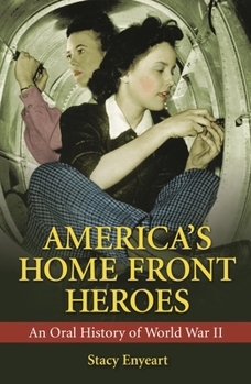 Hardcover America's Home Front Heroes: An Oral History of World War II Book