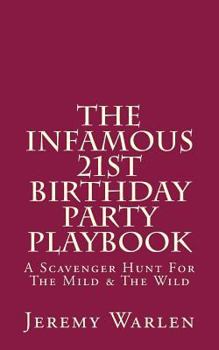 The Infamous 21st Birthday Party Playbook: A Scavenger Hunt For The Mild & The Wild