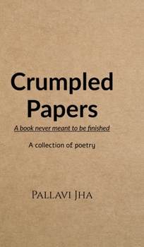 Hardcover Crumpled Papers: A book never meant to be finished Book