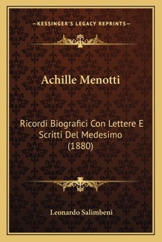 Paperback Achille Menotti: Ricordi Biografici Con Lettere E Scritti Del Medesimo (1880) [Italian] Book