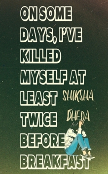 Paperback On Some Days, I've Killed Myself At Least Twice Before Breakfast Book