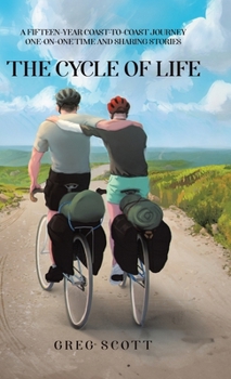 Hardcover The Cycle Of Life: A Fifteen-Year Coast-to-Coast Journey One-on-One Time and Sharing Stories Book