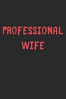 Professional Wife: Lined Journal, 120 Pages, 6 x 9, Funny Wife Gift Idea, Black Matte Finish (Professional Wife Journal)