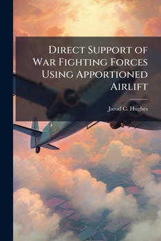 Paperback Direct Support of War Fighting Forces Using Apportioned Airlift Book