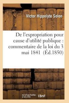 Paperback de l'Expropriation Pour Cause d'Utilité Publique: Commentaire de la Loi Du 3 Mai 1841 [French] Book