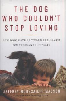 Hardcover The Dog Who Couldn't Stop Loving: How Dogs Have Captured Our Hearts for Thousands of Years Book