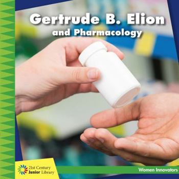 Gertrude B. Elion and Pharmacology - Book  of the Women Innovators