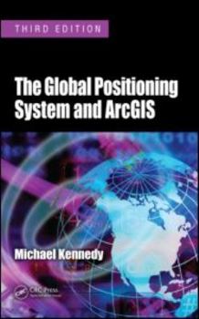 Hardcover The Global Positioning System and ArcGIS Book