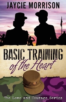 Basic Training of the Heart - Book #1 of the Love and Courage