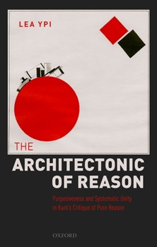 Hardcover The Architectonic of Reason: Purposiveness and Systematic Unity in Kant's Critique of Pure Reason Book