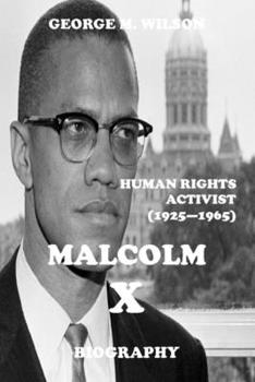 Paperback The Biography of Malcolm X: Human Rights Activist (1925 - 1965) Book