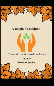 A magia do cuidado: Trazendo o cuidado de volta ao mundo