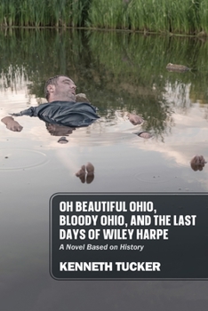 Paperback Oh Beautiful Ohio, Bloody Ohio, and the Last Days of Wiley Harpe: A Novel Based on History Book