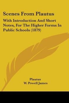 Paperback Scenes From Plautus: With Introduction And Short Notes, For The Higher Forms In Public Schools (1879) Book