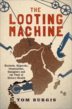 Hardcover The Looting Machine: Warlords, Oligarchs, Corporations, Smugglers, and the Theft of Africa's Wealth Book