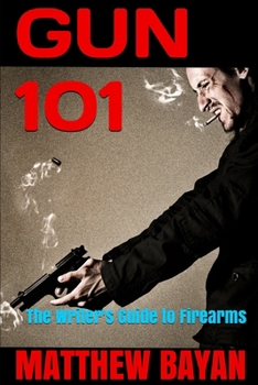 Paperback Gun 101: The Writer's Guide to Firearms Book