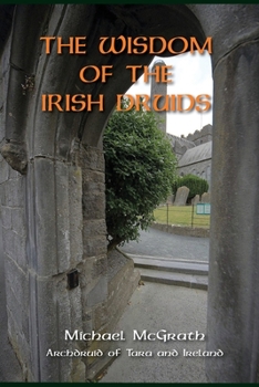 Paperback The Wisdom of the Irish Druids: Archdruid of Tara and Ireland Book