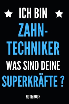 Ich Bin Zahn-Techniker Was Sind Deine Superkräfte Notizbuch: Notizheft oder Planer für Zahntechniker und Zahnprothetiker - 110 linierte Seiten im ... Arbeit, Büro oder Ausbildung (German Edition)