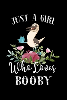 Paperback Just a Girl Who Loves Booby: Perfect Booby Lover Gift For Girl. Cute Notebook for Booby Lover. Gift it to your Sister, Daughter, Mother, Mom, Grand Book