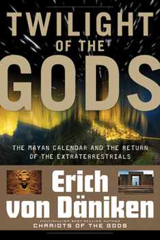 Paperback Twilight of the Gods: The Mayan Calendar and the Return of the Extraterrestrials Book
