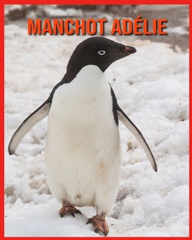 Manchot Adélie: Recueil pour Enfants de Belles Images & d’Informations Intéressantes Concernant les Manchot Adélie (French Edition)