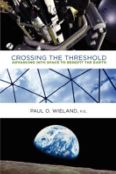 Hardcover Crossing the Threshold: Advancing Into Space to Benefit the Earth Book