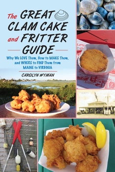 Paperback The Great Clam Cake and Fritter Guide: Why We Love Them, How to Make Them, and Where to Find Them from Maine to Virginia Book