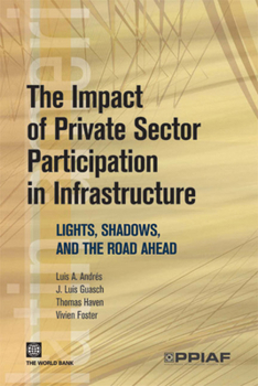 Paperback The Impact of Private Sector Participation in Infrastructure: Lights, Shadows, and the Road Ahead Book