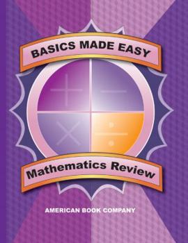 Paperback Basics Made Easy: Mathematics Review: Arithmetic, Data Interpretation, Problem Solving, Algebra, Geometry Book