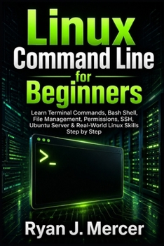 Paperback Linux Command Line for Beginners: Learn Terminal Commands, Bash Shell, File Management, Permissions, SSH, Ubuntu Server & Real-World Linux Skills Step Book