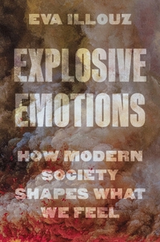 Hardcover Explosive Emotions: How Modern Society Shapes What We Feel Book