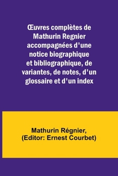 Paperback OEuvres complètes de Mathurin Regnier accompagnées d'une notice biographique et bibliographique, de variantes, de notes, d'un glossaire et d'un index Book