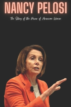 Nancy Pelosi: The Story of the Power of American Women