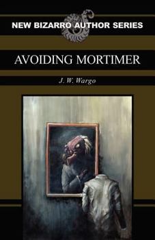 Avoiding Mortimer - Book  of the New Bizarro Author Series