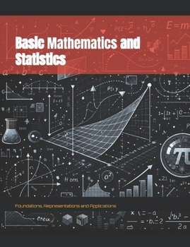 Paperback Basic Mathematics and Statistics: Foundations, Representations and Applications Book