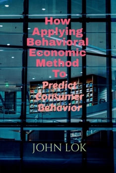 Paperback How Applying Behavioral Economic Method To Book