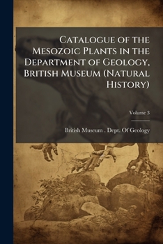 Paperback Catalogue of the Mesozoic Plants in the Department of Geology, British Museum (Natural History); Volume 3 Book