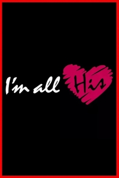I'm all his: Notebook Journal for Couples They're Both Sure to Love.... with more than 100 lined page - Composition Size (6*9) / simple design