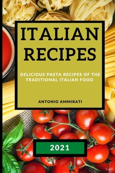 Paperback Italian Recipes 2021: Delicious Pasta Recipes of the Traditional Italian Food Book