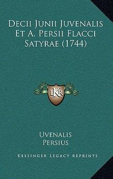 Paperback Decii Junii Juvenalis Et A. Persii Flacci Satyrae (1744) [Latin] Book