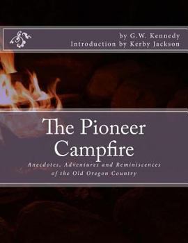 Paperback The Pioneer Campfire: Anecdotes, Adventures and Reminiscences of the Old Oregon Country Book