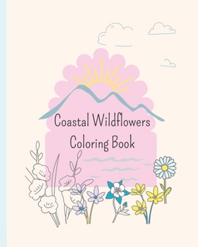 Coastal Wildflowers Coloring Book: A timeless collection of simple, abstract designs