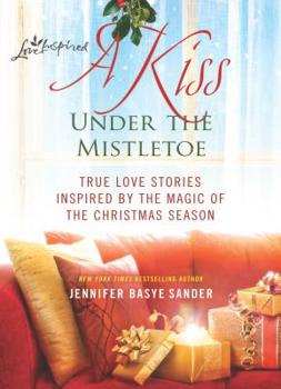 Paperback A Kiss Under the Mistletoe: True Love Stories Inspired by the Magic of the Christmas Season Book