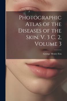 Paperback Photographic Atlas of the Diseases of the Skin. V. 3 C. 2, Volume 3 Book
