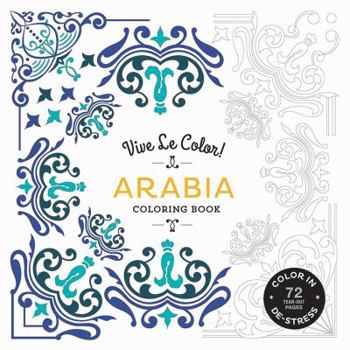 Paperback Vive Le Color! Arabia (Adult Coloring Book): Color In; De-Stress (72 Tear-Out Pages) Book