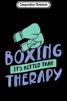 Composition Notebook: Boxing It's Better Than Therapy Journal/Notebook Blank Lined Ruled 6x9 100 Pages